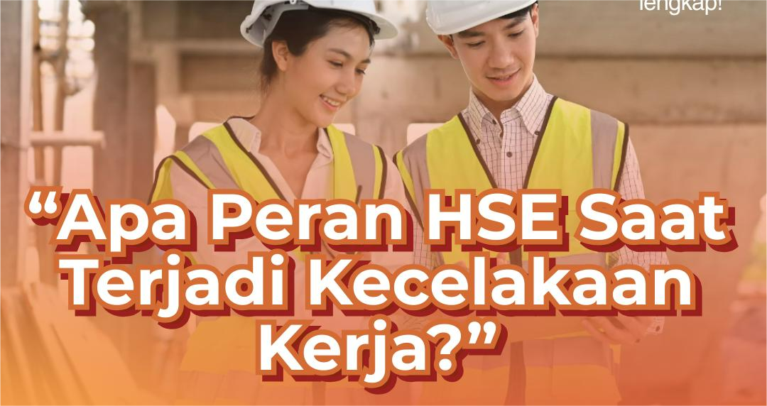 Peran HSE saat kecelakaan kerja