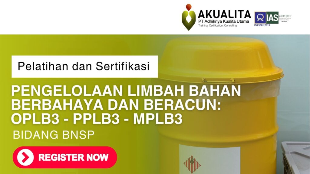 PELATIHAN SERTIFIKASI PENGELOLAAN LIMBAH BAHAN BERBAHAYA DAN BERACUN: OPLB3 - PPLB3 - MPLB3 BNSP LINGKUNGAN AKUALITA
